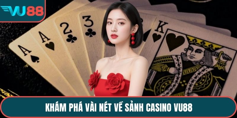 Khám phá vài nét về sảnh Casino VU88