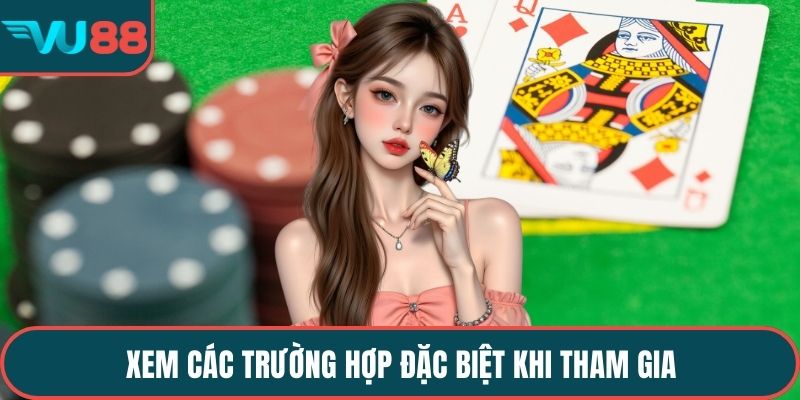 Xem các trường hợp đặc biệt khi tham gia